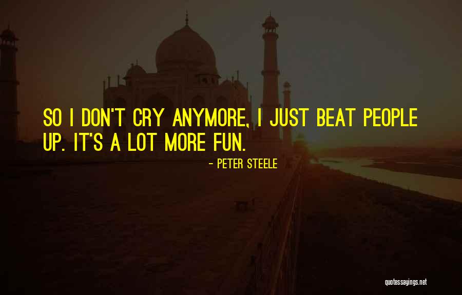 Can't Cry Anymore Quotes By Peter Steele