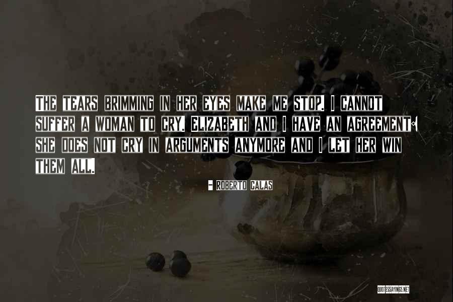 Can't Cry Anymore Quotes By Roberto Calas Can't Cry Anymore Quotes By Roberto Calas
