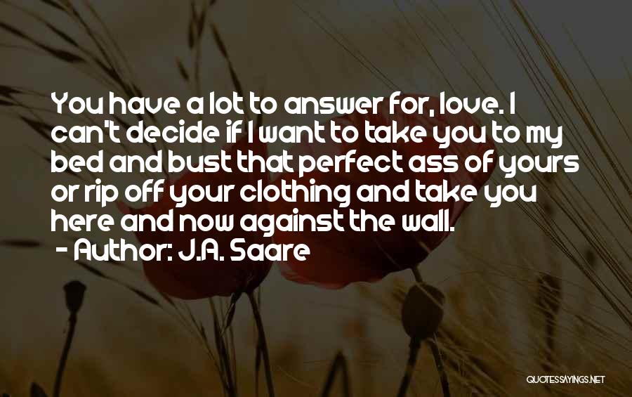 Can't Decide Love Quotes By J.A. Saare