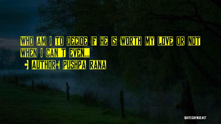 Can't Decide Love Quotes By Pushpa Rana