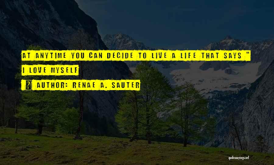 Can't Decide Love Quotes By Renae A. Sauter