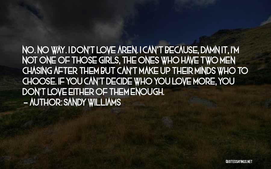 Can't Decide Love Quotes By Sandy Williams
