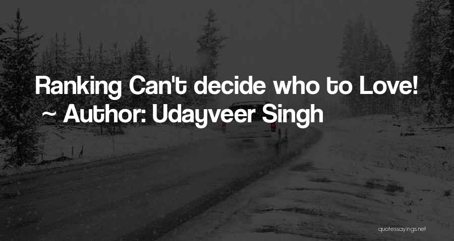 Can't Decide Love Quotes By Udayveer Singh