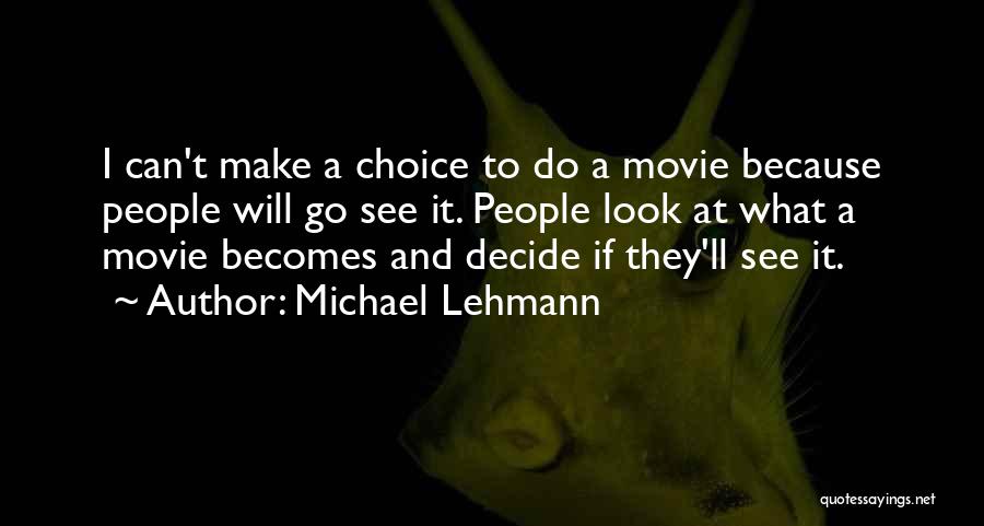 Can't Decide Quotes By Michael Lehmann