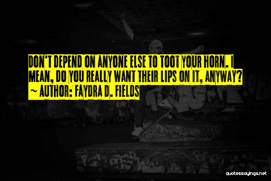 Can't Depend Anyone Quotes By Faydra D. Fields