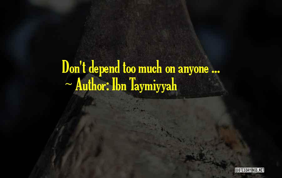 Can't Depend Anyone Quotes By Ibn Taymiyyah