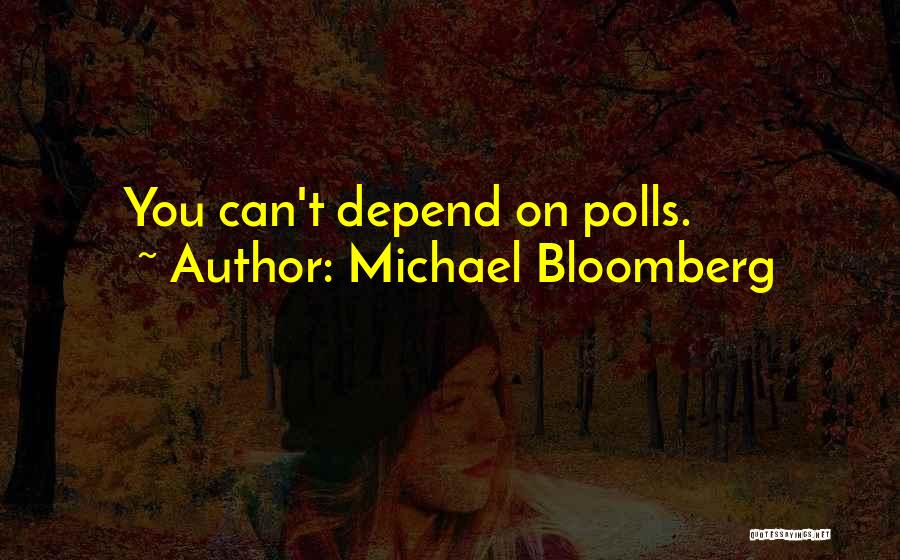 Can't Depend On You Quotes By Michael Bloomberg