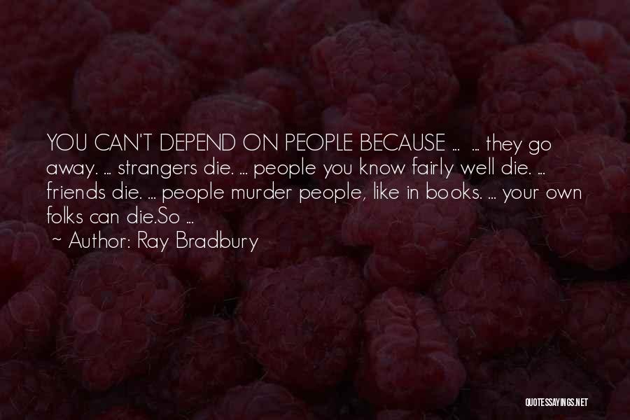 Can't Depend On You Quotes By Ray Bradbury