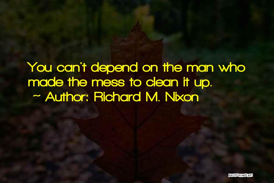 Can't Depend On You Quotes By Richard M. Nixon