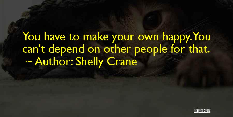 Can't Depend On You Quotes By Shelly Crane