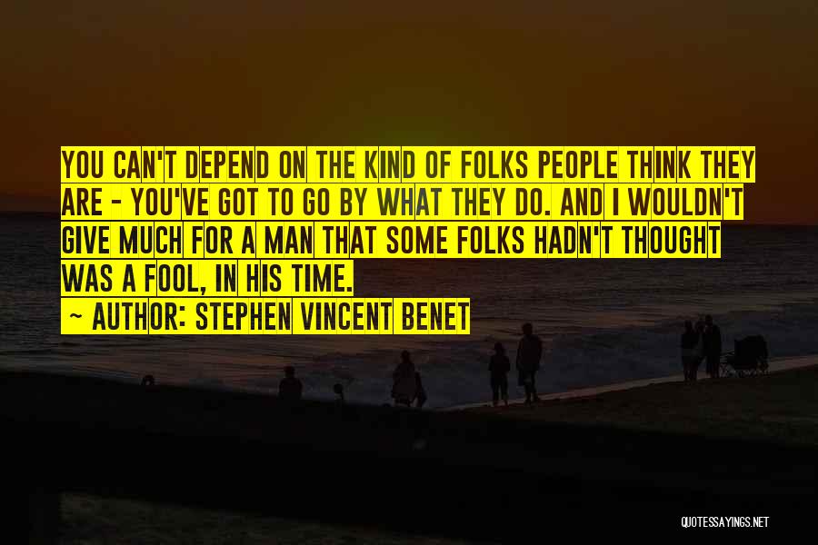 Can't Depend On You Quotes By Stephen Vincent Benet