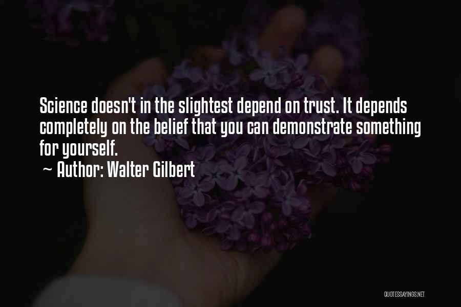 Can't Depend On You Quotes By Walter Gilbert