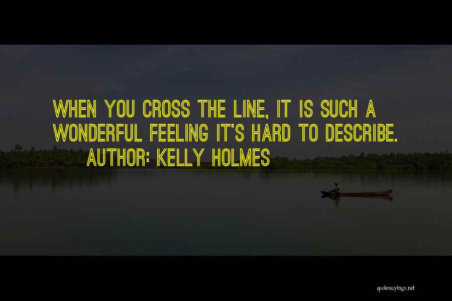 Can't Describe My Feelings Quotes By Kelly Holmes