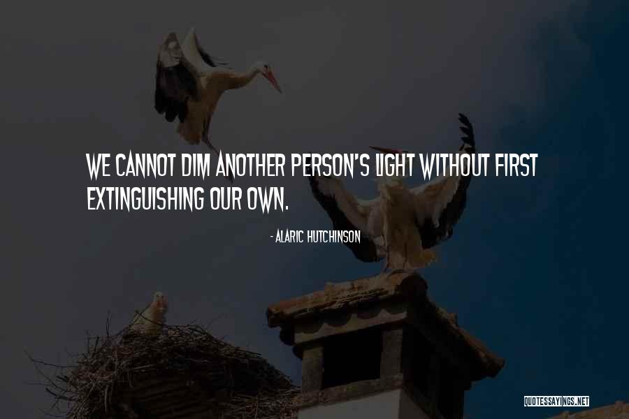 Cant Dim My Light Quotes By Alaric Hutchinson