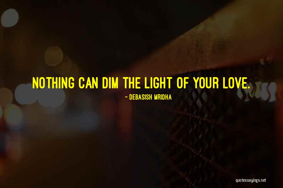 Cant Dim My Light Quotes By Debasish Mridha Cant Dim My Light Quotes By Debasish Mridha