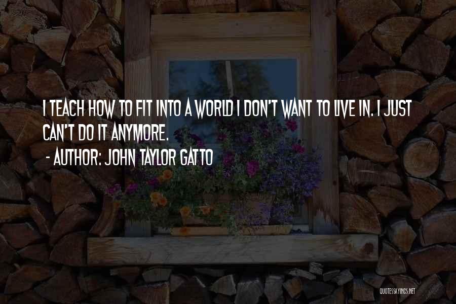 Can't Do Anymore Quotes By John Taylor Gatto