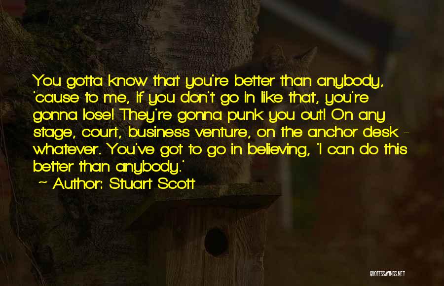 Can't Do Better Than Me Quotes By Stuart Scott