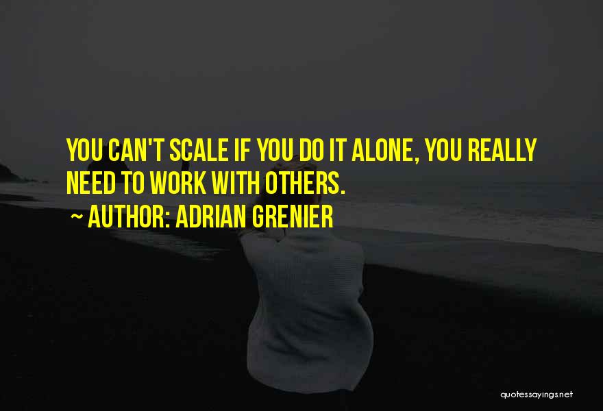 Can't Do It Alone Quotes By Adrian Grenier