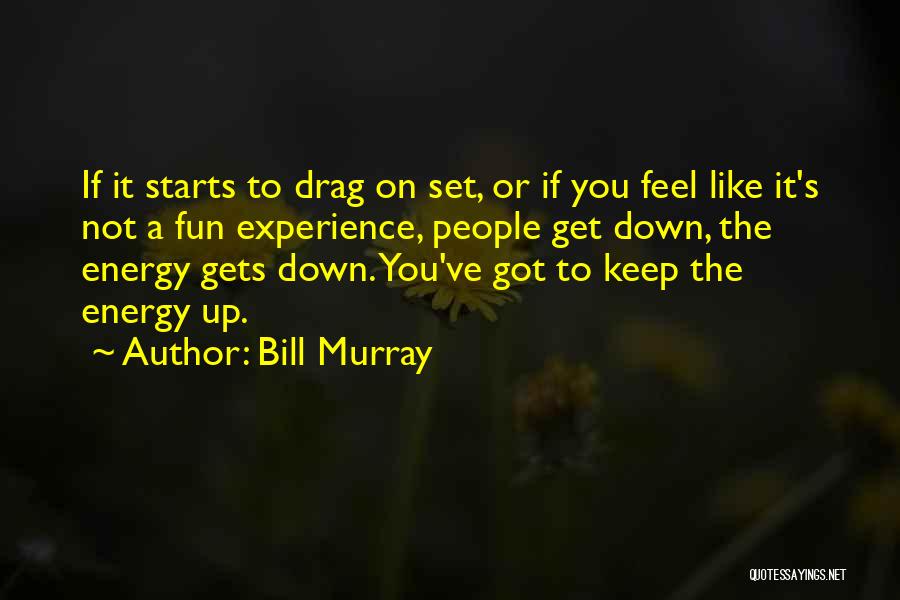 Can't Drag Me Down Quotes By Bill Murray