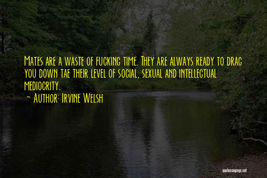 Can't Drag Me Down Quotes By Irvine Welsh