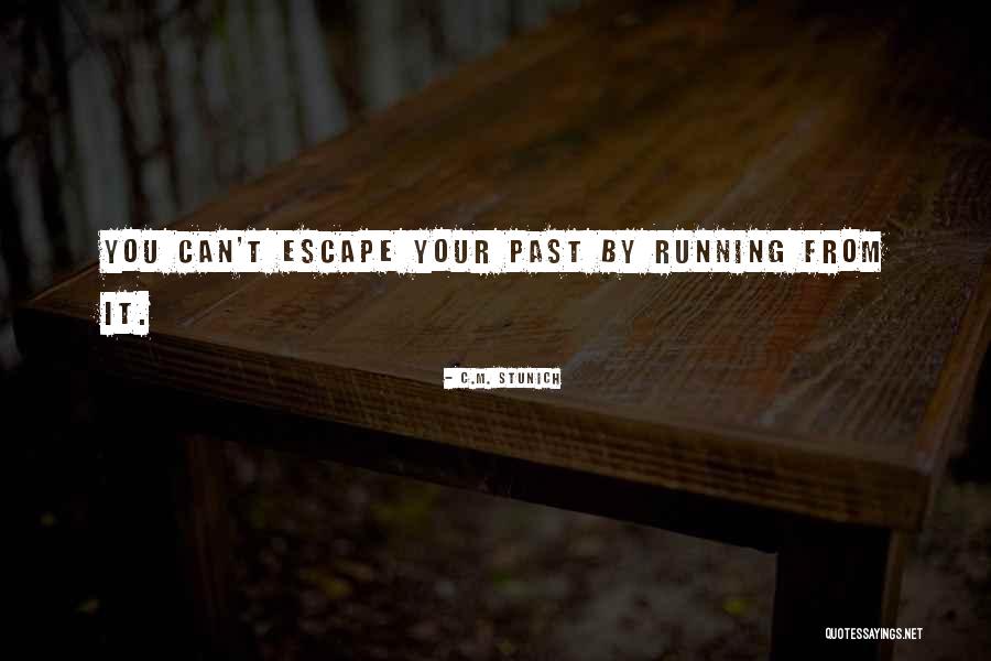 Can't Escape Your Past Quotes By C.M. Stunich Can't Escape Your Past Quotes By C.M. Stunich
