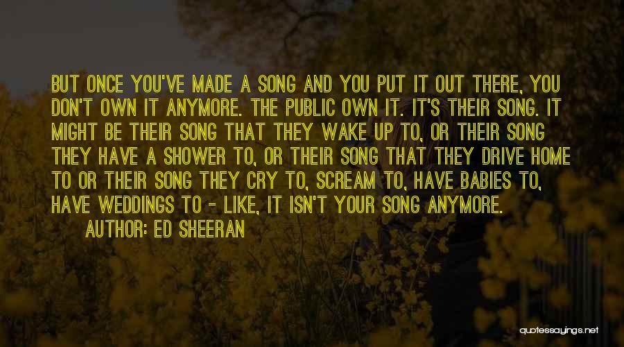 Can't Even Cry Anymore Quotes By Ed Sheeran