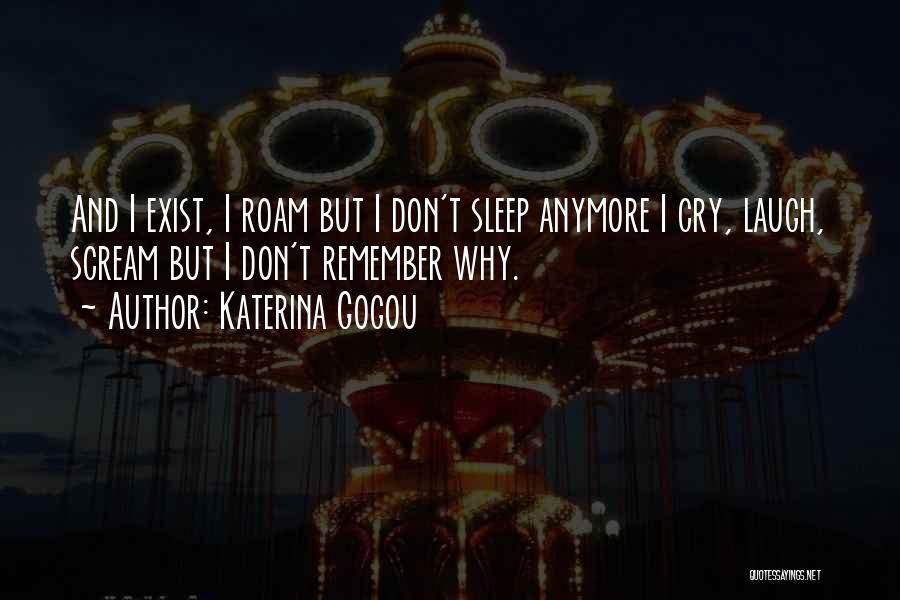 Can't Even Cry Anymore Quotes By Katerina Gogou