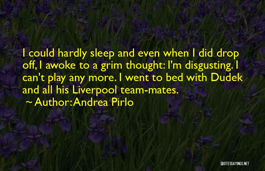 Can't Even Sleep Quotes By Andrea Pirlo