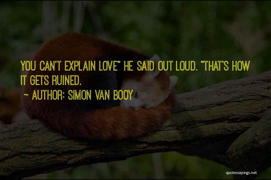 Can't Explain Love Quotes By Simon Van Booy