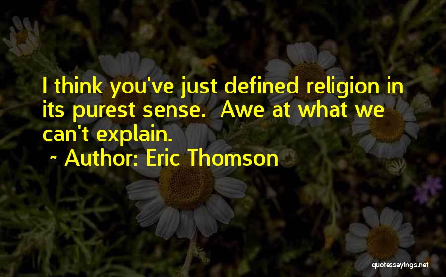 Can't Explain Quotes By Eric Thomson