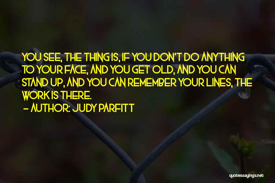 Can't Face You Quotes By Judy Parfitt