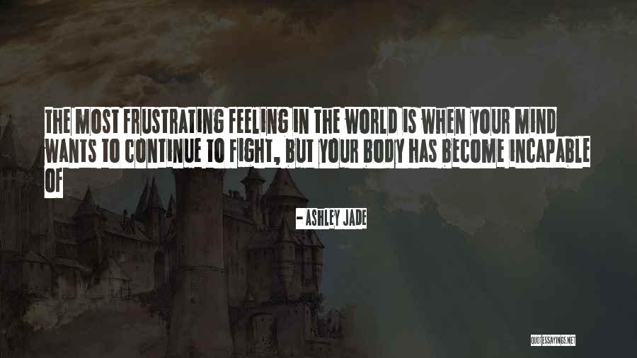 Can't Fight This Feeling Quotes By Ashley Jade Can't Fight This Feeling Quotes By Ashley Jade