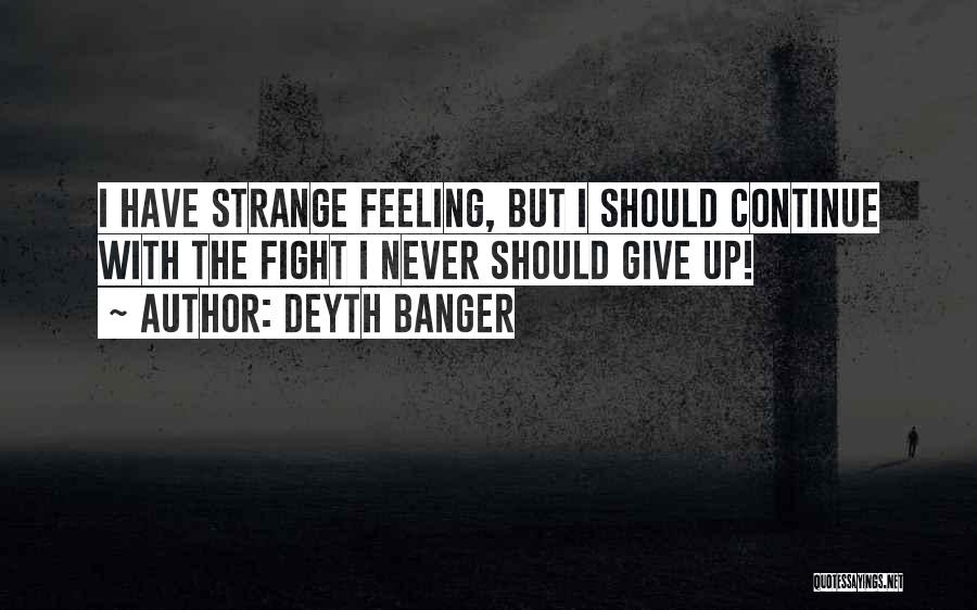 Can't Fight This Feeling Quotes By Deyth Banger