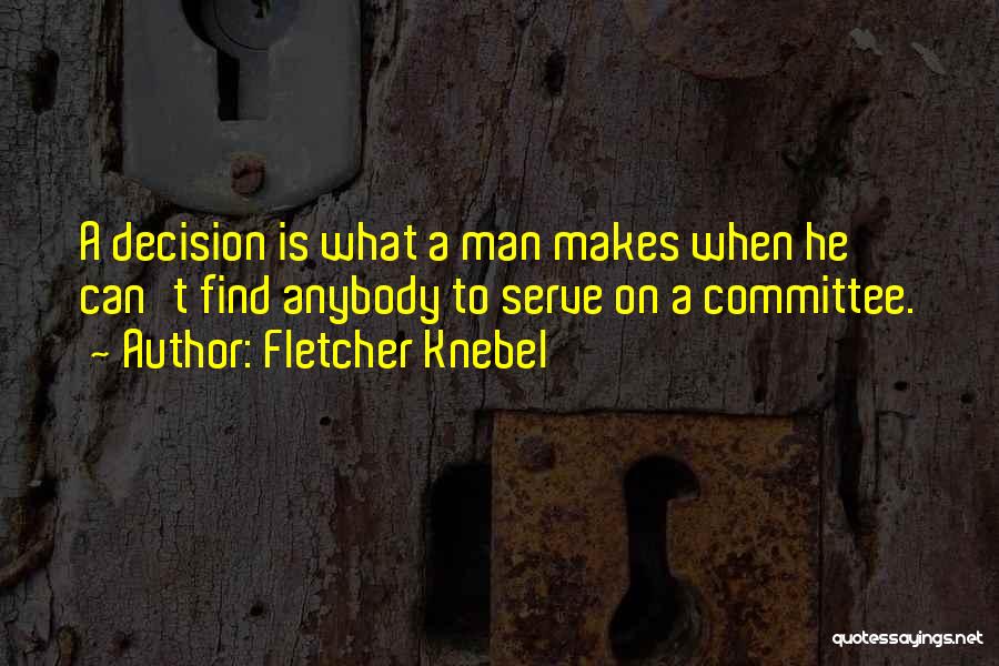 Can't Find A Man Quotes By Fletcher Knebel