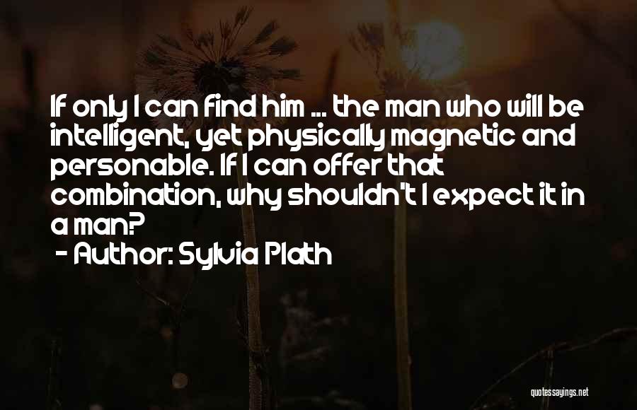 Can't Find A Man Quotes By Sylvia Plath