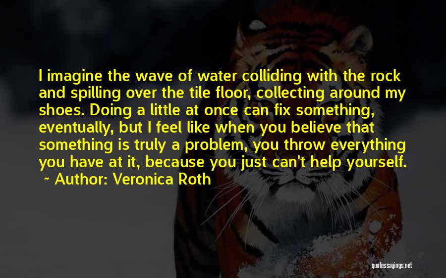 Can't Fix Everything Quotes By Veronica Roth