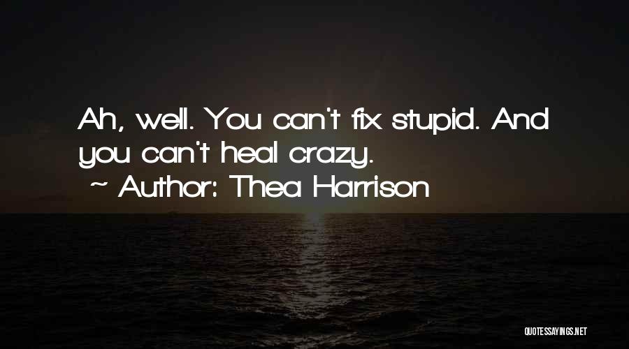 Can't Fix Stupid Quotes By Thea Harrison