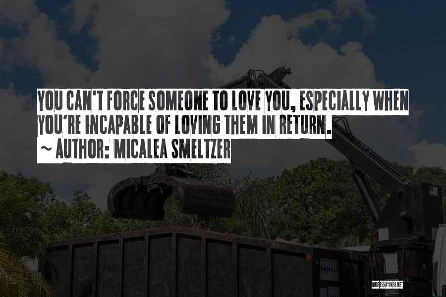 Can't Force Love Quotes By Micalea Smeltzer