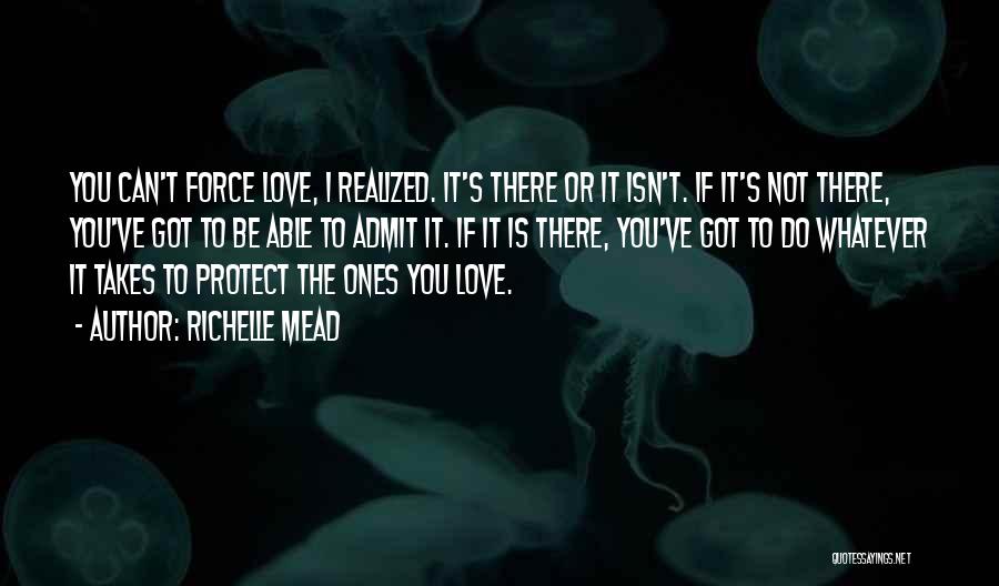 Can't Force Love Quotes By Richelle Mead