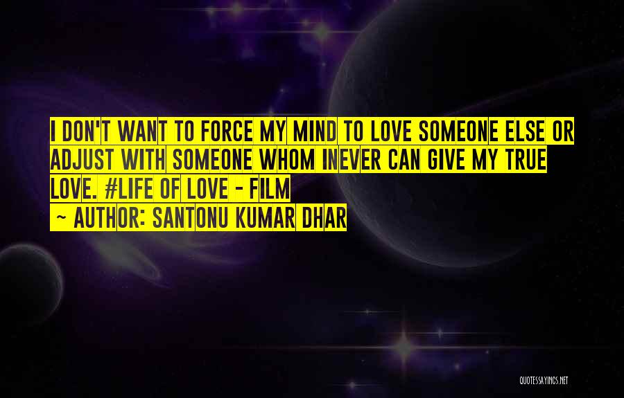 Can't Force Love Quotes By Santonu Kumar Dhar