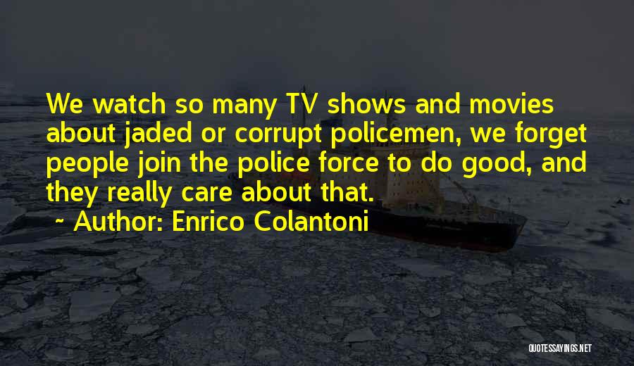 Can't Force Someone To Care Quotes By Enrico Colantoni
