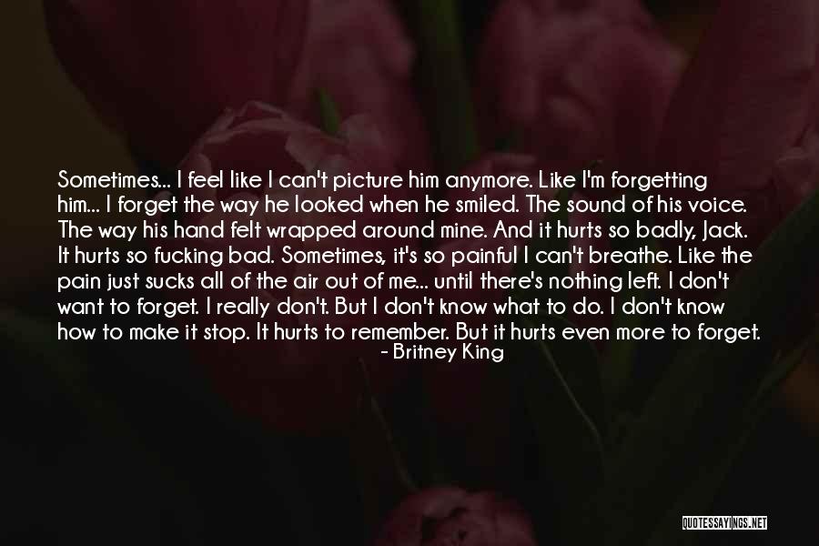 Can't Forget Him Quotes By Britney King Can't Forget Him Quotes By Britney King