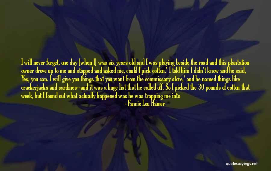 Can't Forget Him Quotes By Fannie Lou Hamer Can't Forget Him Quotes By Fannie Lou Hamer