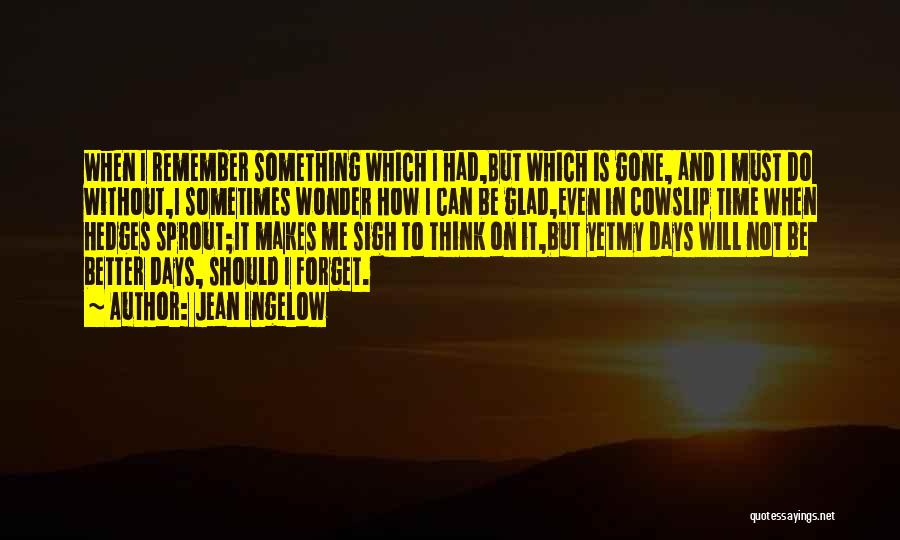 Can't Forget Those Days Quotes By Jean Ingelow