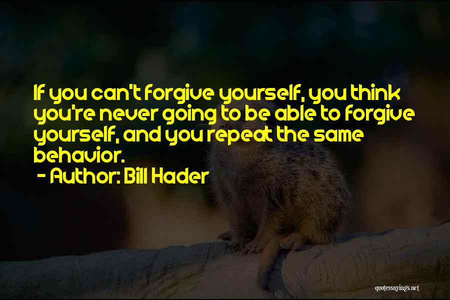 Can't Forgive Quotes By Bill Hader
