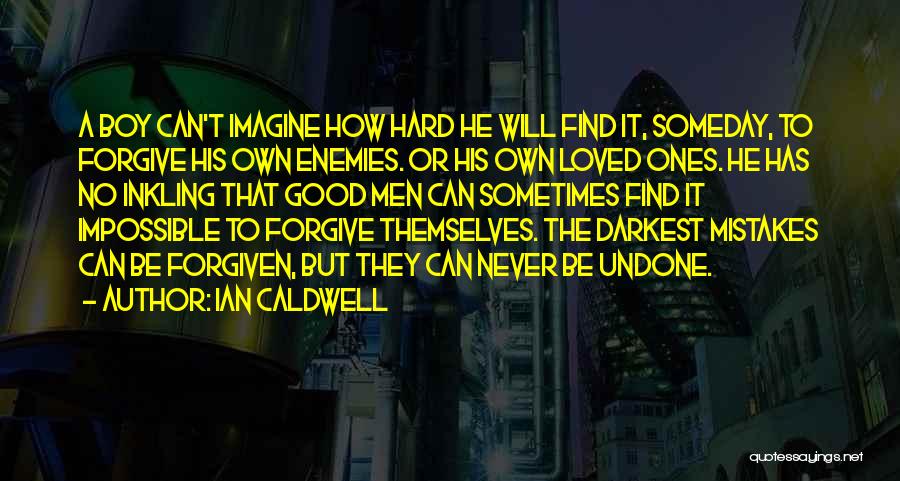 Can't Forgive Quotes By Ian Caldwell
