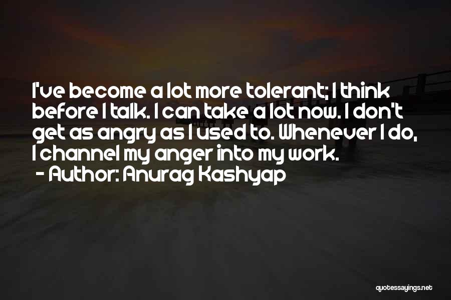 Can't Get Angry Quotes By Anurag Kashyap