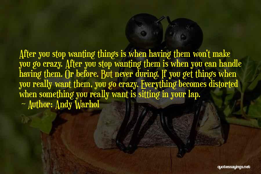 Can't Get Everything You Want Quotes By Andy Warhol