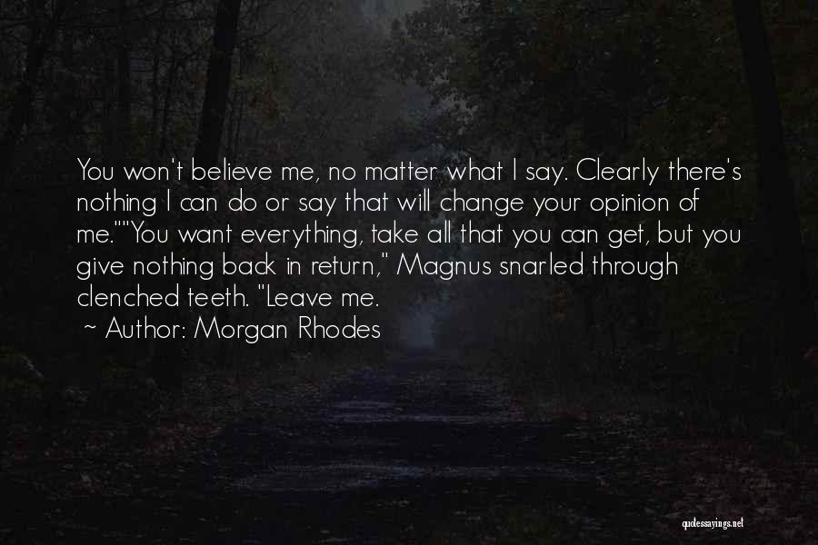 Can't Get Everything You Want Quotes By Morgan Rhodes