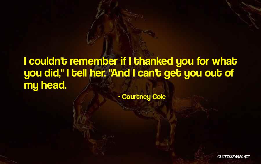 Can't Get Out Of My Head Quotes By Courtney Cole Can't Get Out Of My Head Quotes By Courtney Cole